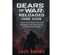 Gears of War! Reloaded Game Guide: Master Every Mission, Dominate Multiplayer, and Unlock Secrets in the Ultimate Remaster