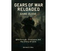 GEARS OF WAR RELOADED Game guide: Walkthrough, Strategies and the Story of Sera