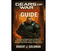 GEARS OF WAR RELOADED GUIDE: The Unofficial Complete Player's Companion to Gears of War: Reloaded - Master Every Campaign, Multiplayer Mode, Horde Strategy, and Hidden Secret