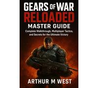 Gears of War: Reloaded Master Guide: Multiplayer Tactics, and Secrets for the Ultimate Victory