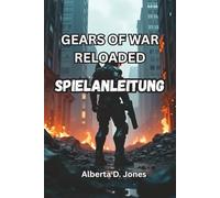 GEARS OF WAR RELOADED SPIELANLEITUNG: Enthülle verborgene Geheimnisse, perfektioniere deine Fähigkeiten und steige als legendärer Krieger auf