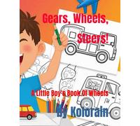 Gears, Wheels, Steers! A Little Boy's Book Of Wheels