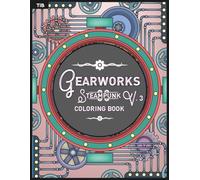 Gearworks Steampunk Coloring Book Vol. 3: Detailed Mechanical Designs of Gears, Cogs, and Industrial Scenes for Relaxation and Creativity