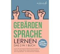 Gebärdensprache lernen: Das 2 in 1 Buch - Lernen Sie die Deutsche Gebärdensprache (DGS) mit Hilfe der richtigen Mimik, Gestik, Körpersprache & dem ... # Gebärdensprache lernen für Anfänger
