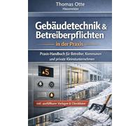 Gebäudetechnik & Betreiberpflichten: Ein Buch für Quereinsteiger, Interessierte & Anwender vor Ort