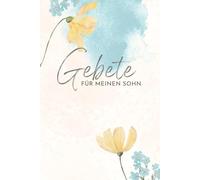 Gebete für meinen Sohn: Christliches Notizbuch für Mütter und Väter - mit Platz für Gebetserhörungen, Notizen und persönliche Gedanken