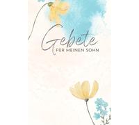 Gebete für meinen Sohn: Christliches Notizbuch für Mütter und Väter - mit Platz für Gebetserhörungen, Notizen und persönliche Gedanken