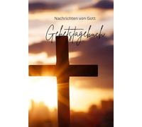 Gebetstagebuch: Nachrichten von Gott