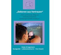 "Geboren aus Vertrauen": „Dein achtsamer Weg zur selbstbestimmten Schwangerschaft & Geburt“
