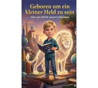 Geboren, um ein kleiner Held zu sein: Aber das bleibt unser Geheimnis
