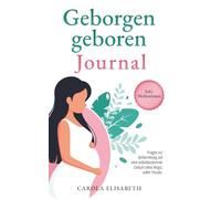 Geborgen geboren Journal: Trau dich deine Traumgeburt.: Fragen zur Vorbereitung auf eine selbstbestimmte Geburt ohne Schmerzen und ohne Angst. Wie auf ... Erfahrungsberichte. Hausgeburt Vorbereitung.