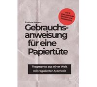 Gebrauchsanweisung für eine Papiertüte: Fragmente aus einer Welt mit regulierter Atemzeit