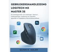 Gebruikershandleiding Logitech MX Master 3S: De basisbeginselen van instellingen, Options+, snelkoppelingen, bediening van meerdere apparaten en dagelijkse productiviteitsworkflows