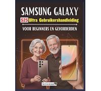 Gebruikershandleiding Samsung Galaxy S25 Ultra voor beginners en gevorderden: Een duidelijke, stapsgewijze leergids vol praktische tips, eenvoudige ... te raken met moderne mobiele technologie