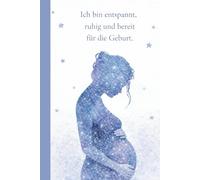 Geburt Vorbereitung Notizbuch - Ich bin entspannt, ruhig und bereit für die Geburt. | Erdende Begleitung für innere Ruhe und Vertrauen: Geburt ... - Geschenk zur Geburtsvorbereitung, DIN A5