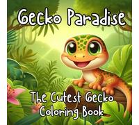Gecko Paradise: The Cutest Gecko Coloring Book for Kids and Adults: Adorable Gecko Adventures for Stress Relief, Relaxation, and Fun Coloring