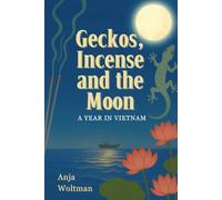 Geckos, Incense, and the Moon: A Year in Vietnam