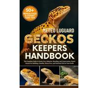 GECKOS KEEPERS HANDBOOK: The Complete Guide to Gecko Care, Behavior, Breeding, and Conservation: Expert Secrets for Building a Healthy, Stress-Free, and Enriched Life for Your Gecko