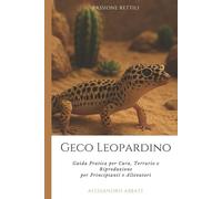Geco Leopardino: Guida pratica per Cura, Terrario e Riproduzione per Principianti e Allevatori