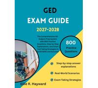 GED Exam Guide: The Comprehensive All-Subject Prep System with 800 Practice Questions, Step-by-Step Explanations, and Smart Test-Taking Strategies to Build Skills and Succeed