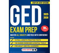 GED Exam Prep: Step-by-Step System to Master All Subjects and Pass With Confidence | Includes 10 Full-Length Practice Tests, 150 Guided Exercises, and Digital Tools | For Adults and ESL Learners.