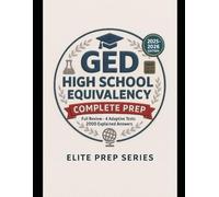 GED HIGH SCHOOL EQUIVALENCY COMPLETE PREP: Full Review · 4 Adaptive Tests · 2000 Explained Answers