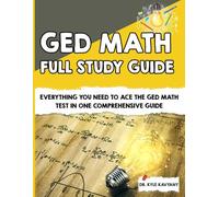 GED Math Full Study Guide: Everything You Need to Ace the GED Math Test in One Comprehensive Guide