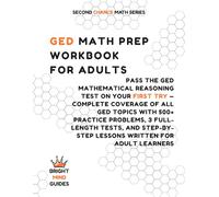 GED Math Prep Workbook for Adults: Pass the GED Mathematical Reasoning Test on Your First Try - Complete Coverage of All GED Topics with 500+ Practice ... Lessons Written for Adult Learners