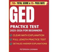 GED PRACTICE TEST 2025-2026 FOR BEGINNERS: Complete Study Guide to Master All GED Subjects and Achieve Your Best Score with 1000+ Practice Questions ... Pretest | 10 Full-Length Prep Tests and More