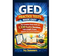 GED Practice Tests Made Easy: The Complete Study Guide with 1,220 Practice Questions, Full-Length Exams, Diagnostic Test, and Answer Explanations