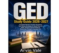 GED Study Guide 2026-2027: Complete Review, Practice Questions, Test-Taking Strategies & Study Plans for Math, Science, Social Studies & Reasoning Through Language Arts