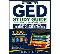 GED STUDY GUIDE 2026-2027: Complete Study Guide for Language Arts, Math, Science, and Social Studies with 1,000+ Practice Questions and Rationales