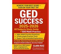 GED Success 2025-2026: All Subjects Study Guide +500Math Questions: Over 500 Math Practice Questions, Detailed Explanations, Expert Tips and 2-FULL-LENGTH Practice Tests.