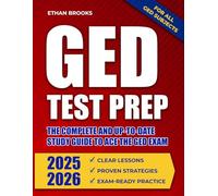 GED TEST PREP 2025-2026: The Complete and Up-to-Date Study Guide to Ace the GED Exam | Clear Lessons, Proven Strategies, and Exam-Ready Practice for All GED Subjects