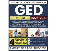 GED Test Prep 2026-2027: Achieve Your Equivalency Credential Using Beginner-Friendly Lessons, Assessment Simulations, 700+ Practice Questions, Four Subject Reviews, and Complete Study Strategies