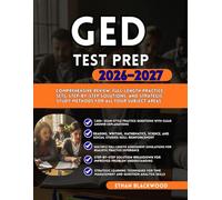 GED TEST PREP 2026-2027: Comprehensive Review Full-Length Practice Sets, Step-by-Step Solutions and Strategic Study Methods for All Four Subject Areas
