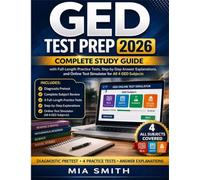 GED Test Prep 2026: Complete Study Guide with Full-Length Practice Tests, Step-by-Step Answer Explanations, and Online Test Simulator for All 4 GED Subjects