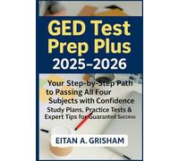 GED Test Prep Plus 2025-2026: Your Step-by-Step Path to Passing All Four Subjects with Confidence Study Plans, Practice Tests & Expert Tips for Guaranteed Success