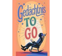 Gedächtnis to Go: Das zuverlässiges Journal und ein Erinnerungshelfer für Herren und Senioren.: Das kompakte Notizbuch für Männer die nie etwas ... und gelassen durch den Alltag kommen wollen!