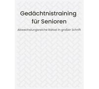 Gedächtnistraining für Senioren: einfache Rätsel mit großer Schrift - Wortsuche, Sudoku, Kreuzworträtsel und weitere abwechslungsreiche Denkaufgaben für geistige Aktivität