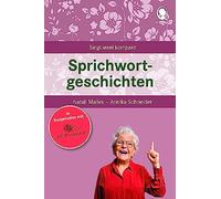 Sprichwortgeschichten: SingLiesel Kompakt. Kurze Geschichten für Senioren. Auch mit Demenz.: Beschäftigung und Gedächtnistraining für Senioren mit Demenz. Beliebt und bewährt bei Senioren: 19