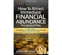 Gedaliah Shay How to Attract Immediate Financial Abundance the spiri (Tascabile)