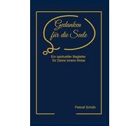 Gedanken für die Seele: Ein spiritueller Begleiter für Deine innere Reise