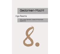 Gedanken-Macht: Wie unser Denken unsere Wirklichkeit bestimmt