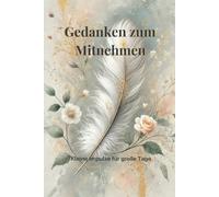 Gedanken zum Mitnehmen - Kleine Impulse für große Tage: 100 kleine Impulse für mehr Achtsamkeit, Leichtigkeit und Selbstvertrauen. Zitate zum ... Journal zum Lesen, Nachdenken & Selbstsein.