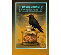 Gedankendonner & Krähengeflüster: Eine Anleitung zum innerlichen Entgleisen mit Stil