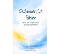 Gedankenflut fühlen: Wenn ein Kind die Welt anders wahrnimmt