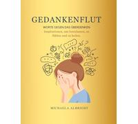 Gedankenflut - Worte gegen das Überdenken: Inspirationen, um loszulassen, zu fühlen und zu heilen.