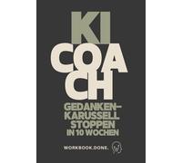 Gedankenkarussell stoppen und inneren Frieden finden - Dein 10-Wochen-KI-Coach: Tägliches Selbstcoaching mit KI statt Overthinking: 70 Fragen, ... Struktur für weniger Grübeln im Alltag.