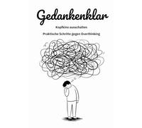 Gedankenklar: Fragen, Übungen & Tools um das Overthinking zu stoppen I Buch für mehr Selbstliebe, Achtsamkeit & Klarheit